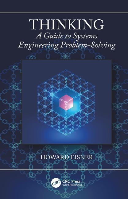 Thinking: A Guide to Systems Engineering Problem-Solving by Eisner, Howard