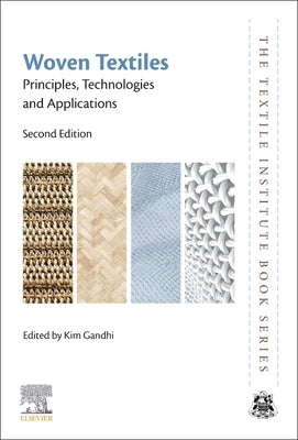 Woven Textiles: Principles, Technologies and Applications by Gandhi, Kim