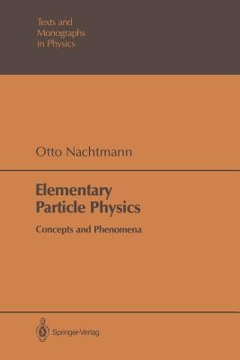 Elementary Particle Physics: Concepts and Phenomena by Nachtmann, Otto