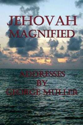 Jehovah Magnified by Muller, George