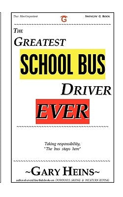 The Greatest School Bus Driver Ever by Heins, Gary Lee