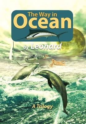 The Way in Ocean: A Trilogy by Leonard, Marcia