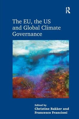 The Eu, the Us and Global Climate Governance by Bakker, Christine