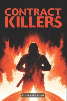 Contract Killers: 100 True Stories of Professional Murderers by Abd Elwahed, Eslam