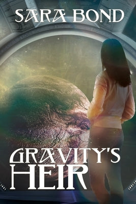 Gravity's Heir by Bond, Sara