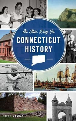 On This Day in Connecticut History by Mangan, Gregg