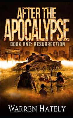 After the Apocalypse Book 1 Resurrection: a zombie apocalypse political action thriller by Hately, Warren