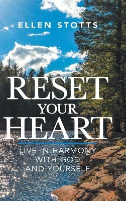 Reset Your Heart: Live in Harmony with God and Yourself by Stotts, Ellen