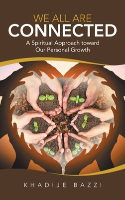 We All Are Connected: A Spiritual Approach Toward Our Personal Growth by Bazzi, Khadije