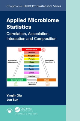 Applied Microbiome Statistics: Correlation, Association, Interaction and Composition by Xia, Yinglin