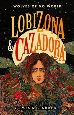 Wolves of No World: Lobizona and Cazadora: 2 Books in 1 by Garber, Romina
