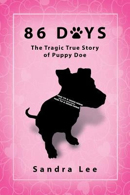 86 Days: The Tragic True Story of Puppy Doe by Lee, Sandra