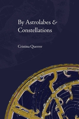 By Astrolabes & Constellations by Querrer, Cristina