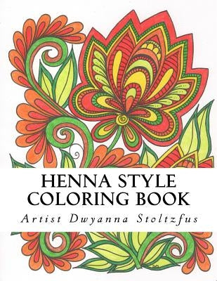 Henna Style Coloring Book: 36 hand drawn henna patterns inspired by traditional mehndi by Stoltzfus, Dwyanna