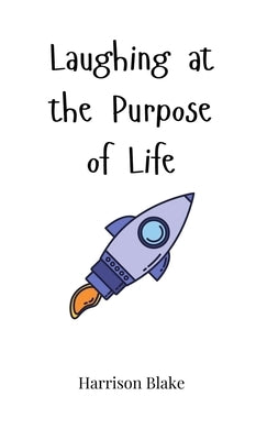 Laughing at the Purpose of Life by Blake, Harrison