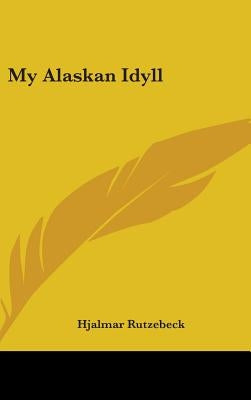 My Alaskan Idyll by Rutzebeck, Hjalmar