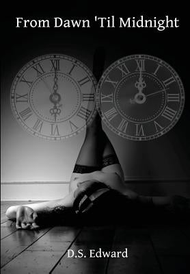 From Dawn 'Til Midnight by Edward, D. S.