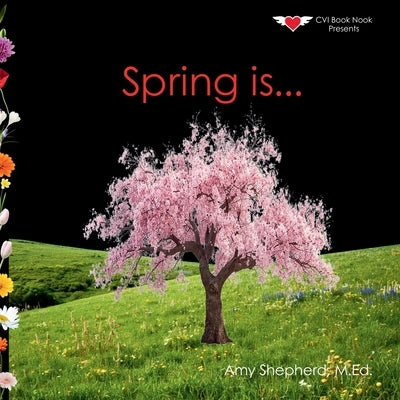 Spring is...: A Joyful Exploration of Spring Through Rhythm, Repetition, and Inclusive Design by Shepherd, M. Ed Amy