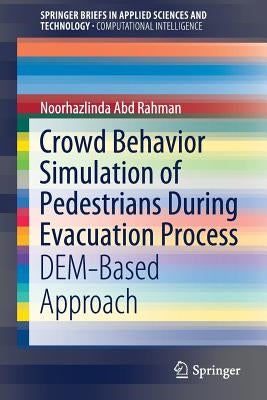 Crowd Behavior Simulation of Pedestrians During Evacuation Process: Dem-Based Approach by Abd Rahman, Noorhazlinda