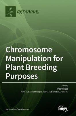 Chromosome Manipulation for Plant Breeding Purposes by Prieto, Pilar