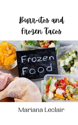Burr-itos and Frozen Tacos by LeClair, Mariana