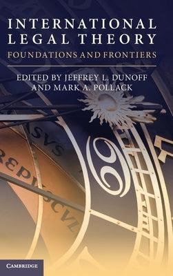 International Legal Theory: Foundations and Frontiers by Dunoff, Jeffrey L.