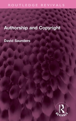 Authorship and Copyright by Saunders, David
