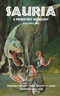 Sauria: A Prehistoric Anthology by Pi, Juan-Pablo
