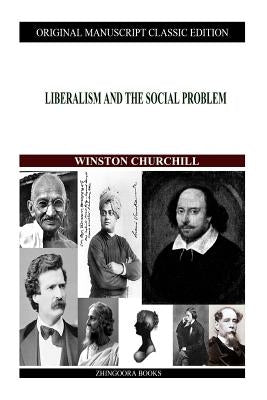 Liberalism And The Social Problem by Churchill, Winston