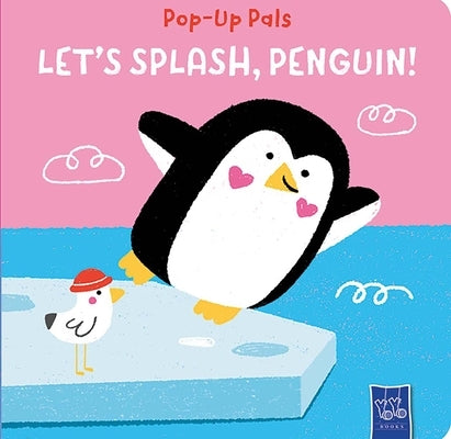 Pop-Up Pals: Let's Splash, Penguin! by Yoyo Books