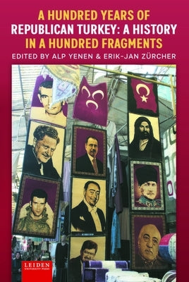 A Hundred Years of Republican Turkey: A History in a Hundred Fragments by Yenen, Alp