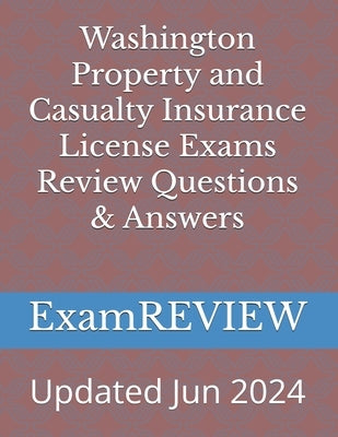 Washington Property and Casualty Insurance License Exams Review Questions & Answers by Yu, Mike