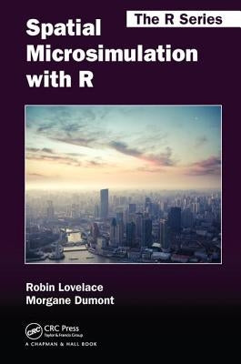 Spatial Microsimulation with R by Lovelace, Robin