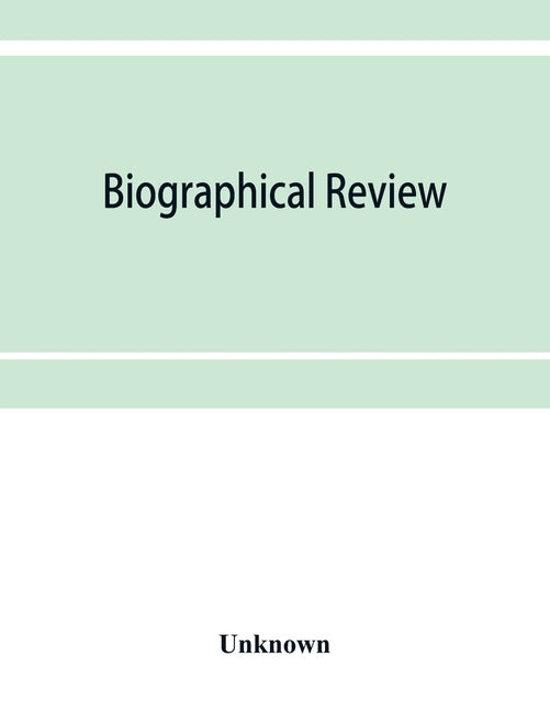 Biographical review; this volume contains biographical sketches of leading citizens of Livingston and Wyoming counties, New York by Unknown