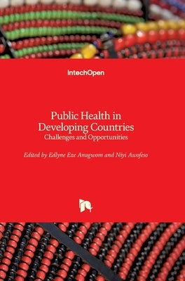 Public Health in Developing Countries: Challenges and Opportunities by Anugwom, Edlyne Eze