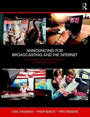 Announcing for Broadcasting and the Internet: The Modern Guide to Performing in the Electronic Media by Hausman, Carl