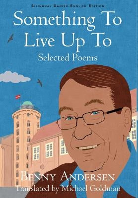 Something To Live Up To: Selected Poems by Andersen, Benny