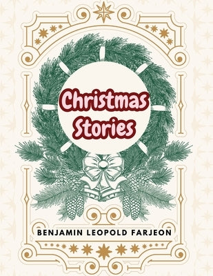 Christmas Stories: Blade-O'-Grass - Golden Grain and Bread and Cheese and Kisses by Benjamin Leopold Farjeon