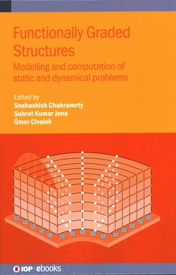 Functionally Graded Structures: Modelling and computation of static and dynamical problems by Chakraverty, Snehashish
