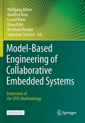 Model-Based Engineering of Collaborative Embedded Systems: Extensions of the SPES Methodology by Böhm, Wolfgang