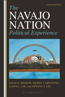 The Navajo Nation Political Experience by Wilkins, David E.