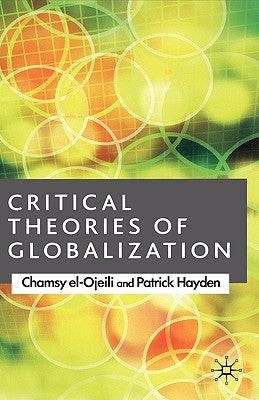 Critical Theories of Globalization by El-Ojeili, C.