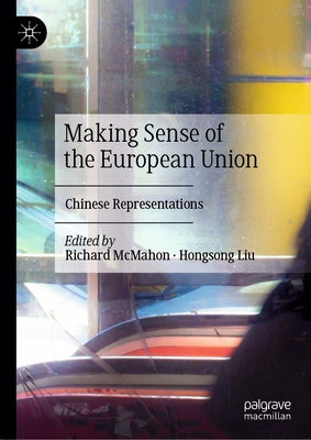 Making Sense of the European Union: Chinese Representations by McMahon, Richard
