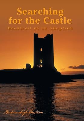 Searching for the Castle: Backtrail of an Adoption by Ohrstrom, Barbara Leigh