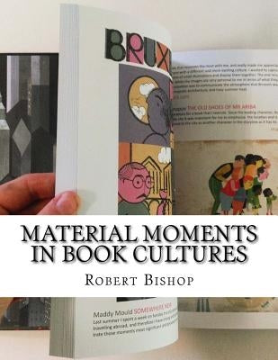 Material Moments in Book Cultures by Bishop, Robert