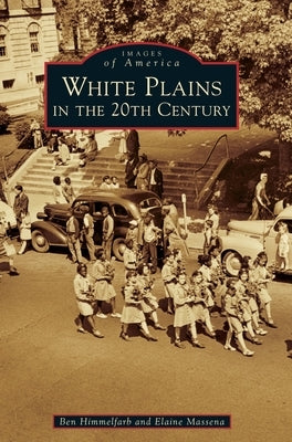 White Plains in the 20th Century by Himmelfarb, Ben