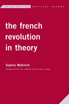 The French Revolution in Theory by Wahnich, Sophie