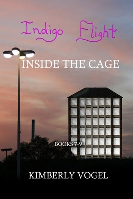 Indigo Flight: Inside the Cage by Vogel, Kimberly
