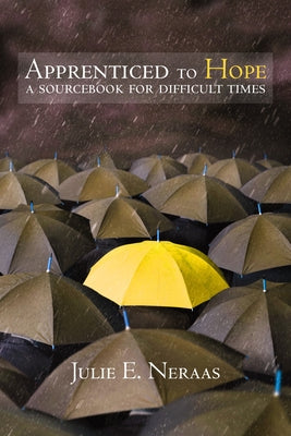 Apprenticed to Hope: A Sourcebook for Difficult Times by Neraas, Julie E.