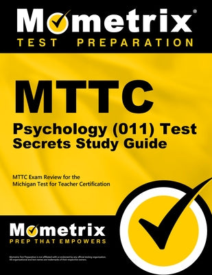 MTTC Psychology (011) Test Secrets Study Guide: MTTC Exam Review for the Michigan Test for Teacher Certification by Mometrix Michigan Teacher Certification